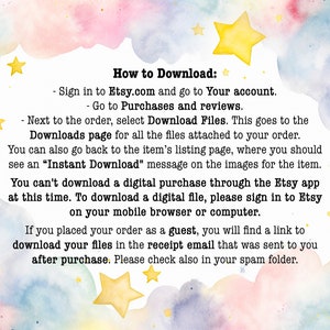 Peut inclure: Un arri&egrave;re-plan aquarelle color&eacute; avec des &eacute;toiles et une bo&icirc;te de texte blanche contenant des instructions sur la fa&ccedil;on de t&eacute;l&eacute;charger des fichiers num&eacute;riques depuis Etsy. Le texte indique : "Comment t&eacute;l&eacute;charger : - Connectez-vous &agrave; Etsy.com et acc&eacute;dez &agrave; votre compte. - Allez &agrave; Achats et &eacute;valuations. - &Agrave; c&ocirc;t&eacute; de la commande, s&eacute;lectionnez T&eacute;l&eacute;charger les fichiers. Cela vous am&egrave;ne &agrave; la page T&eacute;l&eacute;chargements pour tous les fichiers joints &agrave; votre commande. Vous pouvez &eacute;galement revenir &agrave; la page de la liste de l'article, o&ugrave; vous devriez voir un message "T&eacute;l&eacute;chargement instantan&eacute;" sur les images de l'article. Vous ne pouvez pas t&eacute;l&eacute;charger un achat num&eacute;rique via l'application Etsy pour le moment. Pour t&eacute;l&eacute;charger un fichier num&eacute;rique, veuillez vous connecter &agrave; Etsy sur votre navigateur mobile ou votre ordinateur. Si vous avez pass&eacute; votre commande en tant qu'invit&eacute;, vous trouverez un lien pour t&eacute;l&eacute;charger vos fichiers dans l'e-mail de r&eacute;ception qui vous a &eacute;t&eacute; envoy&eacute; apr&egrave;s l'achat. Veuillez &eacute;galement v&eacute;rifier votre dossier spam."