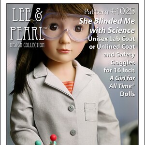 May include: A sewing pattern for a 16-inch doll lab coat or unlined coat with safety goggles. The pattern is called "She Blinded Me with Science" and is from Lee & Pearl Design Collection. The pattern is for an easy to intermediate sewing level.