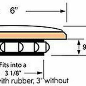 May include: Diagram of a round object with measurements. The object is 6 inches in diameter and 1-5/16 inches tall. It fits into a 3 1/8 inch hole with rubber, or 3 inches without. The height of the base is 9/16 inches.