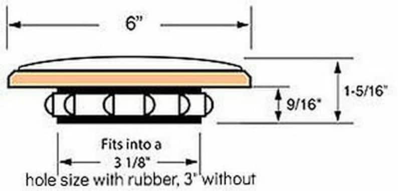 May include: Diagram of a round object with measurements. The object is 6 inches in diameter and 1-5/16 inches tall. It fits into a 3 1/8 inch hole with rubber, or 3 inches without. The height of the base is 9/16 inches.