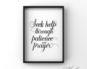 May include: Black and white printable wall art with the text "Seek help through patience and prayer".