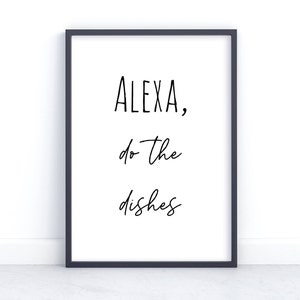 Alexa Do the dishes, Alexa Prints, Kitchen decor, Wall Prints, Home decor sign, Funny Kitchen Prints, Quote, Food, Home Prints, Kitchen sign