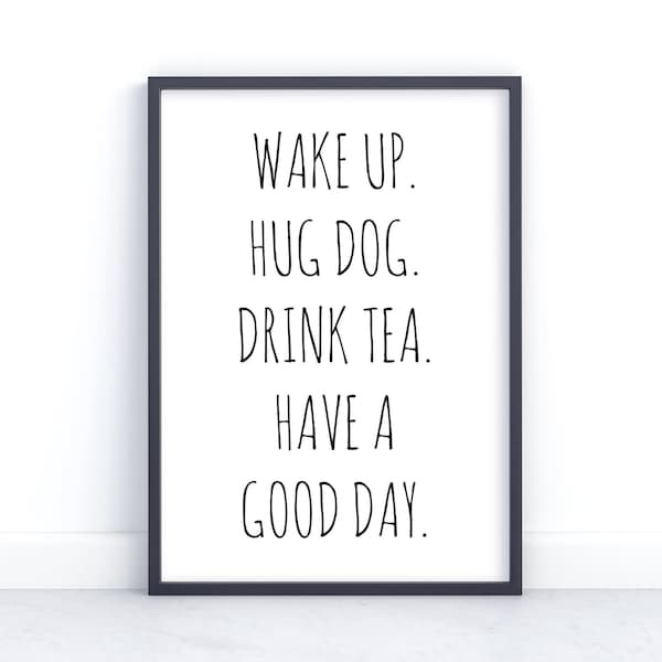 Wake up Hug Dog Drink Tea, Unframed Print, Wall Art, Home Prints, Wall Decor, Dog Lover Gift, New Puppy, Dog Mum, Pet Quotes, Puppy Prints