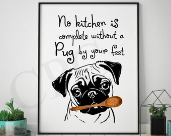 Pug Kitchen Art, Unframed, No Kitchen is Complete without a Pug by your Feet