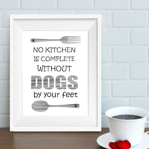 No Kitchen is Complete Without Dogs by Your Feet Art Print, Dog Art, Dog Decor, Kitchen Art Print, Kitchen Decor, Dog Lover Gift, Unframed