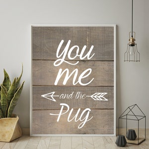 Pug Print, Pug Gifts, Pug Decor, Pug Lover, Funny Pug, Pug Art, Dog Lover Gift, You, Me and the Pug Quote, Unframed