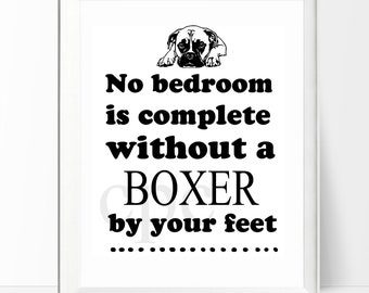 May include: Black and white illustration of a Boxer dog with the text "No bedroom is complete without a BOXER by your feet".
