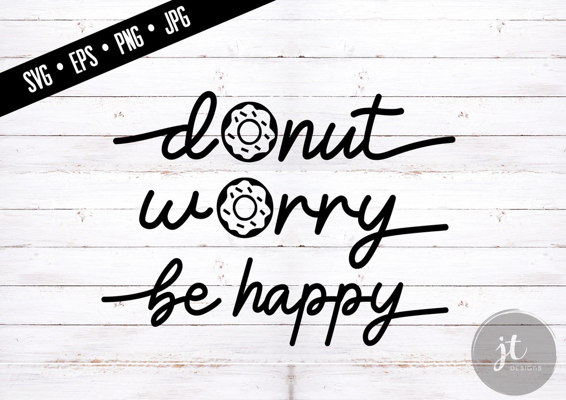 Donut Worry Be Happy Print Svg/eps/png/jpg Clipart Cricut - Etsy
