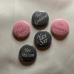 Yes Sir / Daddy / Ma&#39;am / Mommy / Goddess ( Single 1&quot; Pinback Button / Magnet )