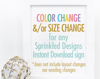 Color Change or Size Change on any Sprinkled Designs Instant Download Sign - 4x6 5x7 8x10 11x14 16x20 16x24 20x30 24x30 Sign - JPG File