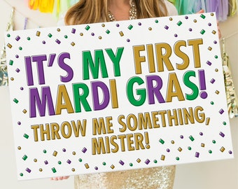 It's My First Mardi Gras! Throw Me Something Mister! 30x20 Sign, Mardi Gras Poster, Digital File, DIY Print, 1st Mardi Gras Parade