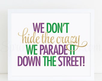 Mardi Gras Decorations, We Don't Hide The Crazy We Parade It Down The Street, Printable Mardi Gras Decor Sign, Purple Green Gold New Orleans