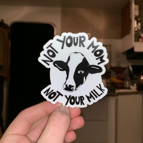 Not Your Mom, Not Your Milk Sticker | Vegan Sticker, Dairy-Free, Dairy Is Scary, Cow Sticker, Animal Rights Sticker, Vegan For The Animals