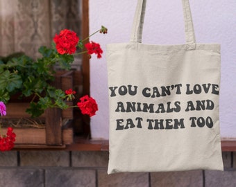 You Can't Love Animals And Eat Them Too Tote Bag | Vegan Bag, Animal Rights, Animal Liberation, Vegan For The Animals, VeganTote Bag