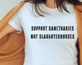Support Sanctuaries Not Slaughterhouses T-shirt | Vegan Shirt, Vegan For The Animals, Animal Rights Shirt, Animal Liberation, Farm Sanctuary