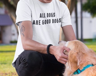 All Dogs Are Good Dogs T-shirt | Rescue Dog, Adopt Don't Shop, Dog Lover, Dog Parent, Dog Shirt, Dogs Are Life, I Love My Dog, Dog Love