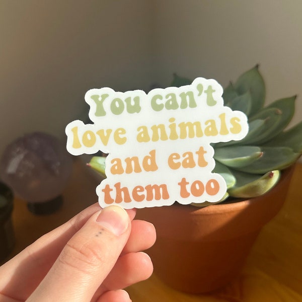 You can't love animals and eat them too sticker | Vegan Sticker, Animal Rights, Animal Liberation, Vegan For The Animals, VeganVeins, Vegan