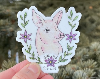 GIVE & LET LIVE Sticker | Vegan Sticker, Animal Rights, Animal Liberation, Pig Sticker, I Love Pigs, Support Sanctuaries, Vegetarian Sticker