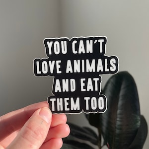 You Can't Love Animals And Eat Them Too Sticker Vegan Sticker, Animal Rights, Animal Liberation, Vegan For The Animals, VeganVeins image 1