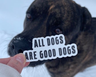 All Dogs Are Good Dogs Sticker | Dog Sticker, I Love Dogs, Houndberry, Dog Love, Adopt Don't Shop, Rescue Dog, Dog Gift, Dog Mom, Dog Dad