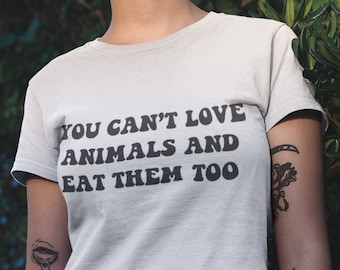 You Can't Love Animals And Eat Them Too T-shirt | Retro Font, Vegan Shirt, Animal Activist, Vegan For The Animals, VeganVeins, Vegan Apparel