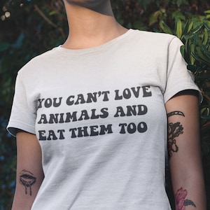 You Can't Love Animals And Eat Them Too T-shirt | Retro Font, Vegan Shirt, Animal Activist, Vegan For The Animals, VeganVeins, Vegan Apparel