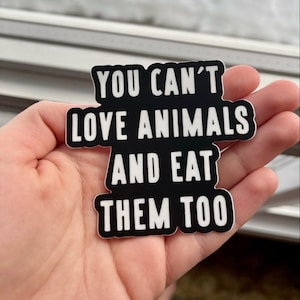 You Can't Love Animals And Eat Them Too Sticker Vegan Sticker, Animal Rights, Animal Liberation, Vegan For The Animals, VeganVeins image 2