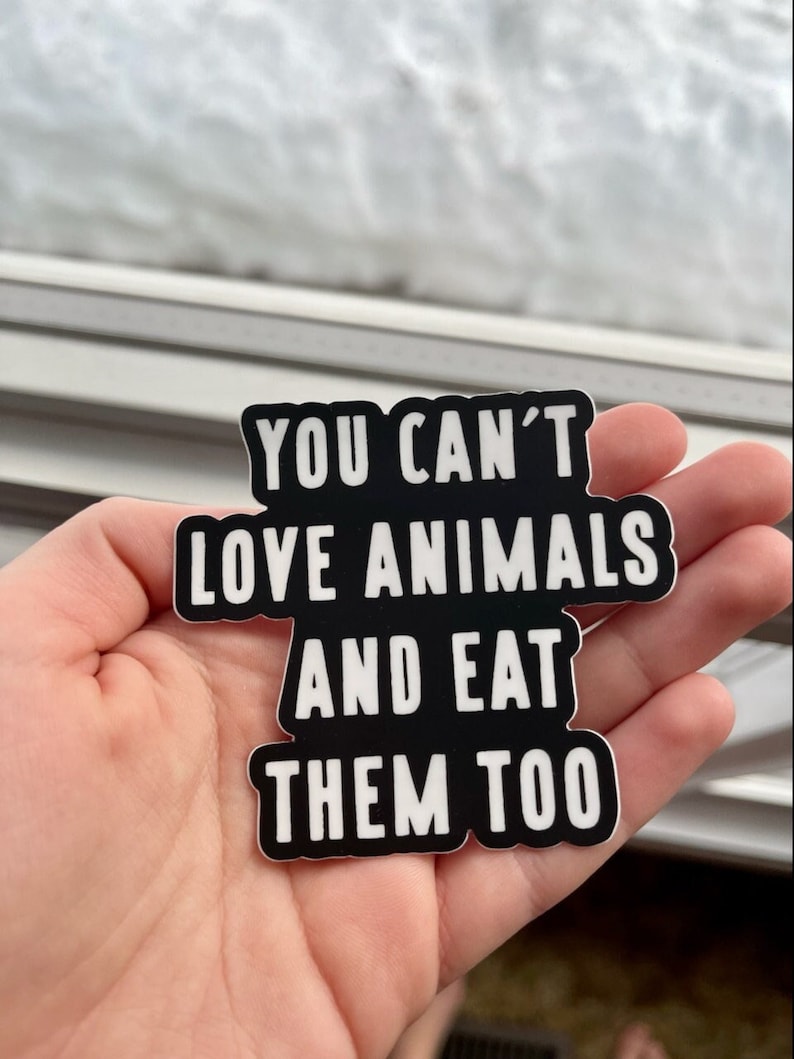 You Can't Love Animals And Eat Them Too Sticker Vegan Sticker, Animal Rights, Animal Liberation, Vegan For The Animals, VeganVeins image 2