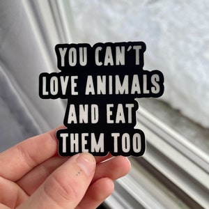 You Can't Love Animals And Eat Them Too Sticker Vegan Sticker, Animal Rights, Animal Liberation, Vegan For The Animals, VeganVeins image 3
