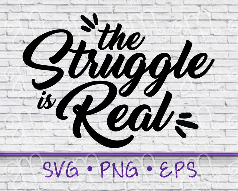 The Struggle Is Real Svg Quote Svg Funny Svg Real Struggle Etsy