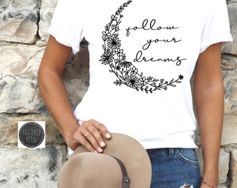 Follow your dreams shirt, inspirational shirt, tee, t-shirt, christian shirt, womens tee, sublimation, sub tee, Bella Canvas bleached tee