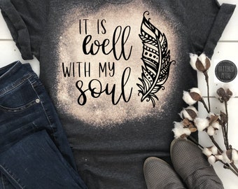 It is well with my soul tee, inspirational shirt, christian shirt, womens tee, sublimation, sub tee, Bella Canvas bleached tee