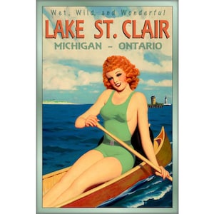 May include: Vintage travel poster for Lake St. Clair, Michigan - Ontario. The poster features a woman in a green swimsuit paddling a canoe on the lake. The text "Wet, Wild, and Wonderful Lake St. Clair Michigan - Ontario" is at the top of the poster.