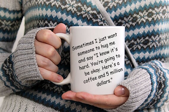 I Just Want a Hug and Coffee and a 5 Million Dollars Coffee Mug. Funny  Birthday Coffee Cup Gift for Mom Dad Son Daughter Teacher Coworker - Etsy