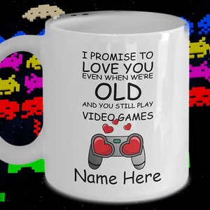 I Promise to Love You When We&#39;re Old and You Still Play Video Games Valentines Mug  Funny Novelty Birthday Tea Hot Cocoa Coffee Cup Gamer