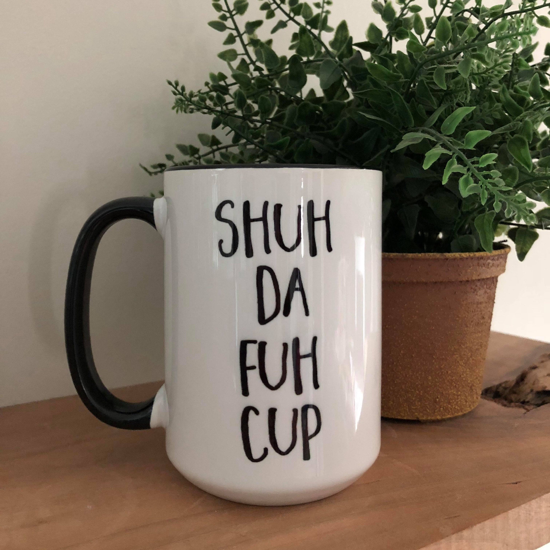 Shuh Duh Fuh Cup 15 oz coffee mug Shuh Duh Fuh Cup Coffee | Etsy