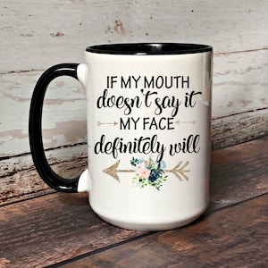 If My Mouth Doesn't Say It My Face Definitely Will Coffee Mug, Funny Coffee Mug for, Mugs for Women, Gift Idea for Her, Mugs with Sayings