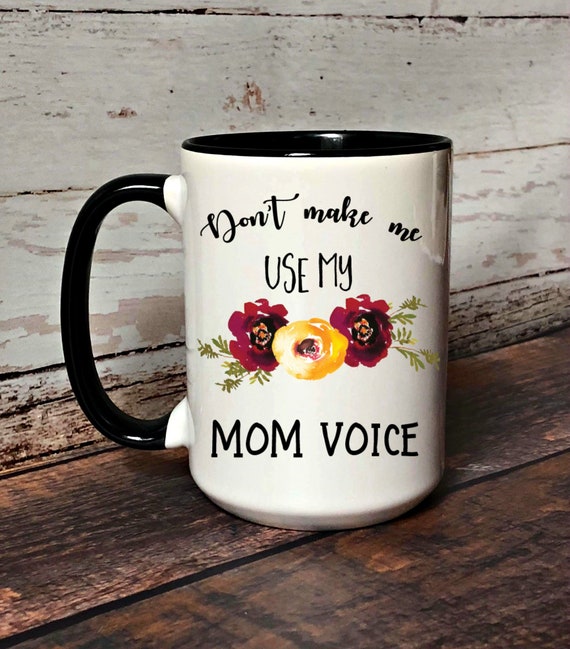 Don't make me use my Mum Voice 10oz funny Mug 048 