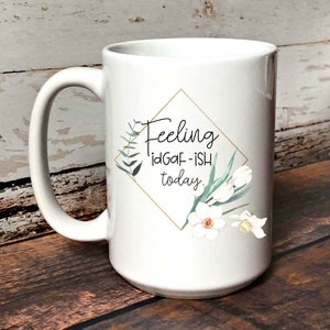 Funny Feeling IDGAF-ISH Today Coffee Mug For Her, Christmas Gift Idea for Her, Stocking Stuffer for Her, Mothers Day Gift Idea, Mugs for Mom
