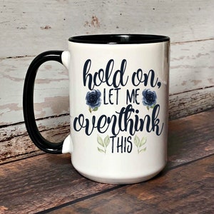 Funny Hold On Let Me Over Think This Coffee Mug, Christmas Gift For Her, Coffee Mug for Her, Funny Mugs for Women, Mothers Day Gift