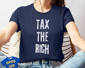 Tax the Rich Shirt for Pro Democracy Protest, Political Shirts for Anti-Capitalists, Wealth Inequality Slogan T-Shirt, Tax Wealth Not Work