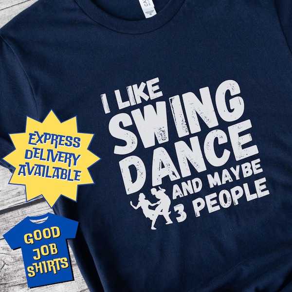 Swing Dance Shirt for Dancers of Lindy Hop or West Coast Swing, I Like Swing Dance and Maybe Three People, Charleston, Jazz Swing Music