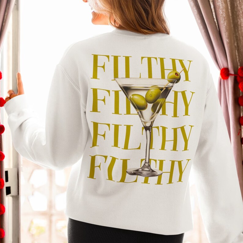 Filthy Martini Sweatshirt, Dirty Martini Lover Gift, Bachelorette Party Shirt, Martini Pullover