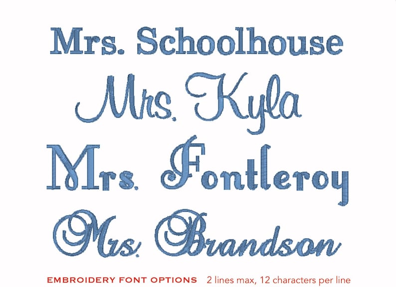 May include: Blue text examples of embroidery fonts, including "Mrs. Schoolhouse," "Mrs. Kyla," "Mrs. Fontleroy," and "Mrs. Brandson." The text "EMBROIDERY FONT OPTIONS" is also visible, along with the text "2 lines max, 12 characters per line."