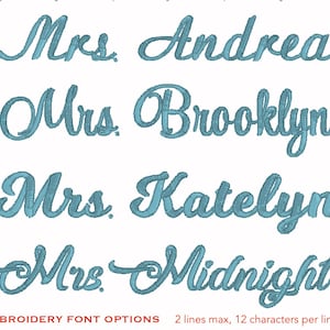 May include: Turquoise embroidered text on a white background. The text includes "Mrs. Andrea", "Mrs. Brooklyn", "Mrs. Katelyn", and "Mrs. Midnight". The bottom of the image reads "EMBROIDERY FONT OPTIONS 2 lines max, 12 characters per line."