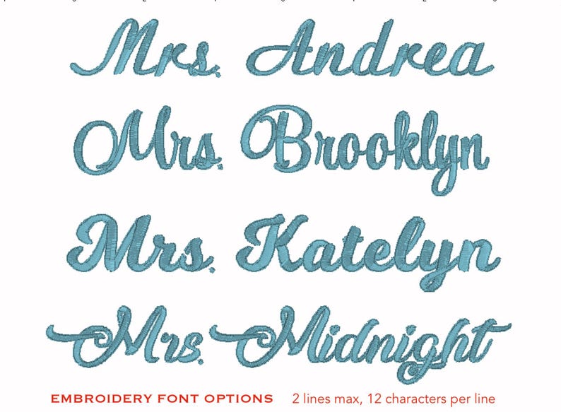 May include: Turquoise embroidered text on a white background. The text includes "Mrs. Andrea", "Mrs. Brooklyn", "Mrs. Katelyn", and "Mrs. Midnight". The bottom of the image reads "EMBROIDERY FONT OPTIONS 2 lines max, 12 characters per line."
