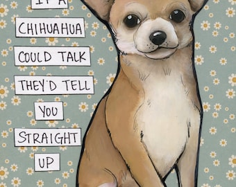 Straight Up, Chihuahua dog wall art print