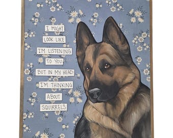TALKING ABOUT SQUIRRELS, German Shepherd dog hand created wall art signs