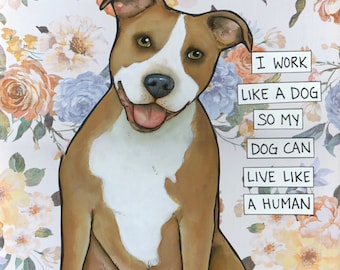 Work Like a Dog Pitbull dog wall art print gifts