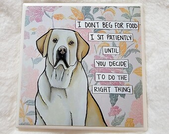 I Don't Beg  yellow Labrador Retriever dog decorative coaster tile